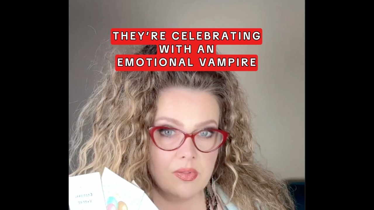 They’re celebrating with an emotional vampire