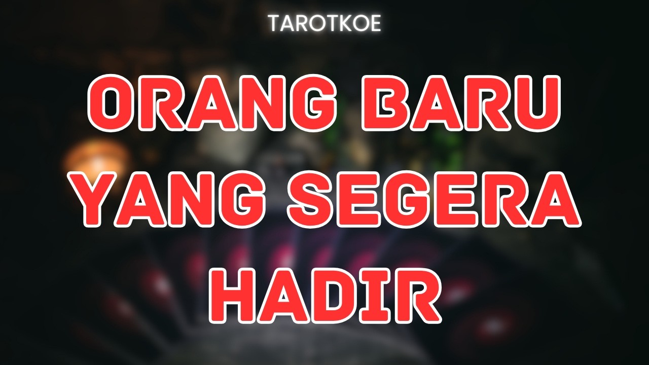 ORANG BARU YANG AKAN SEGERA HADIR DI HIDUPMU PILIH KARTU #generalreading