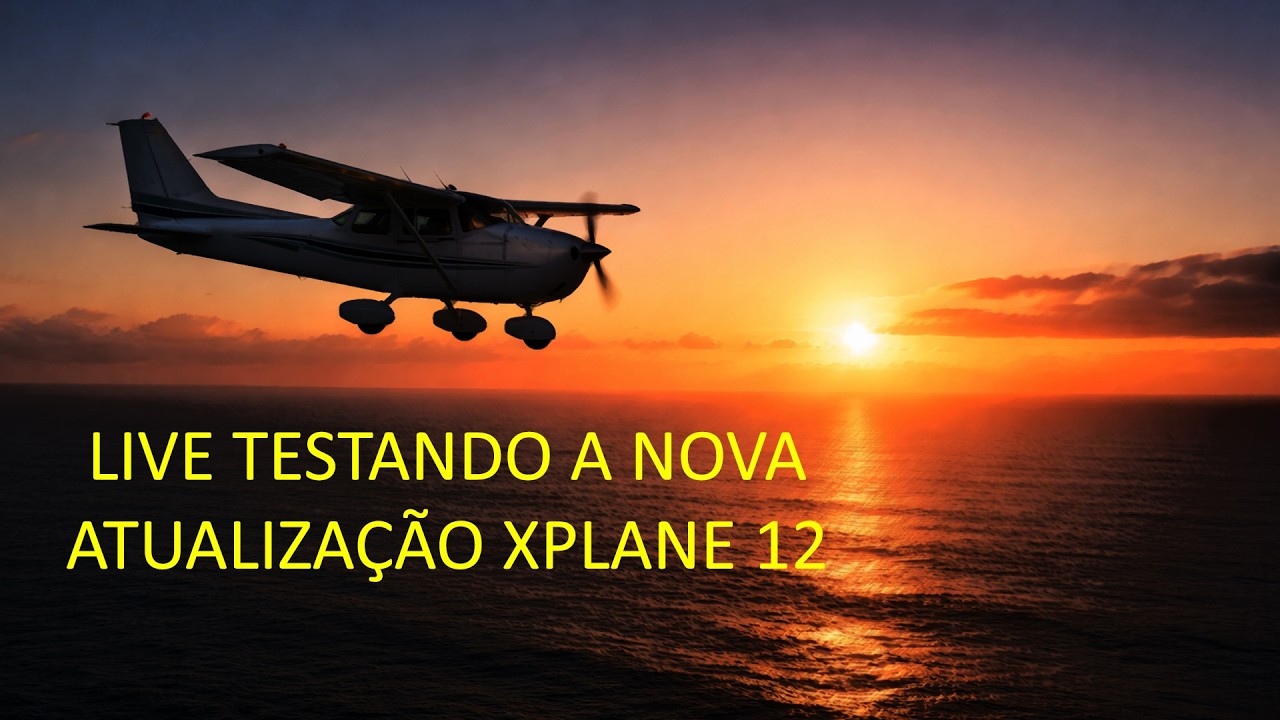 🔴 LIVE - Testando a nova atualização do Xplane 12