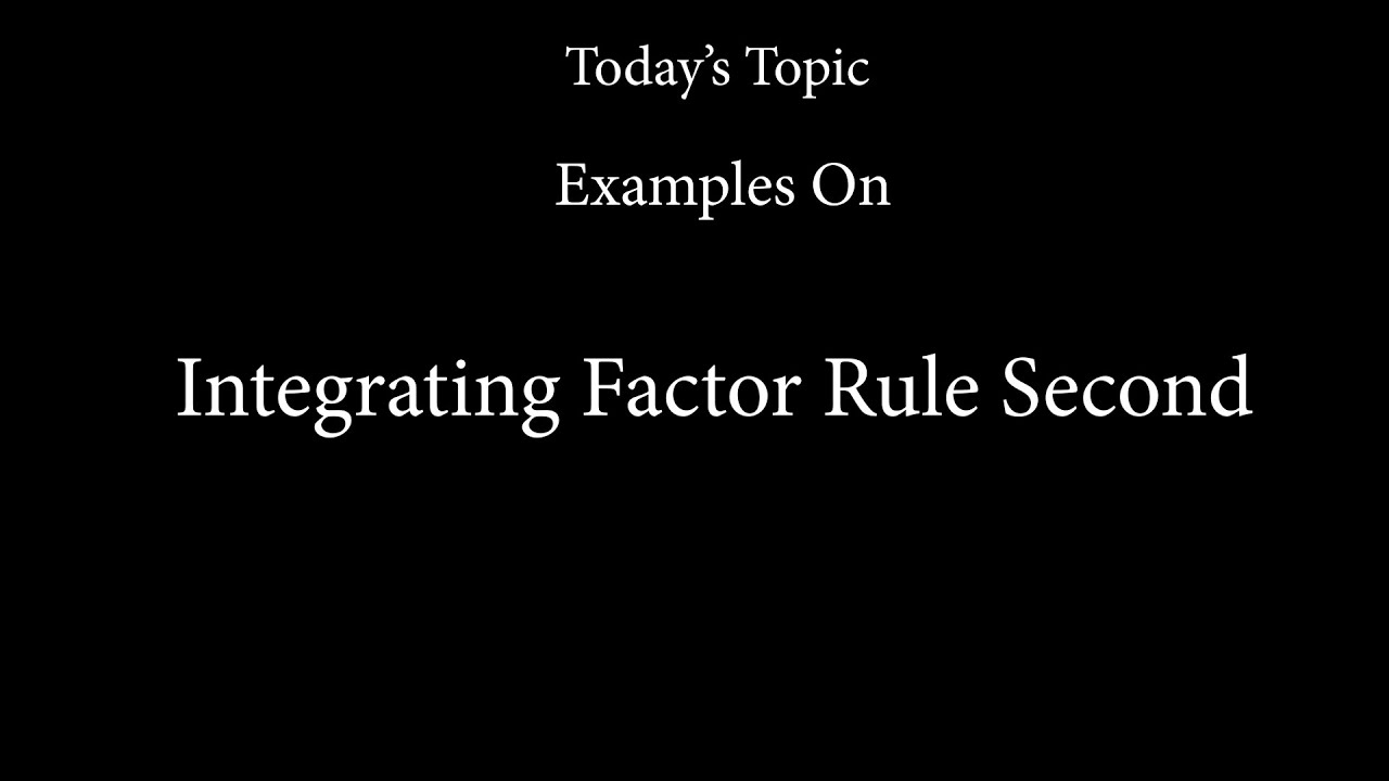 Examples Based on Integratine Factor Rule Second