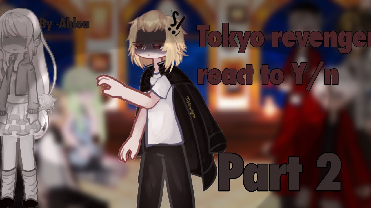 Tokyo revengers react to y/n /AU/ 2x speed/ Ahlea/ Part 2/2