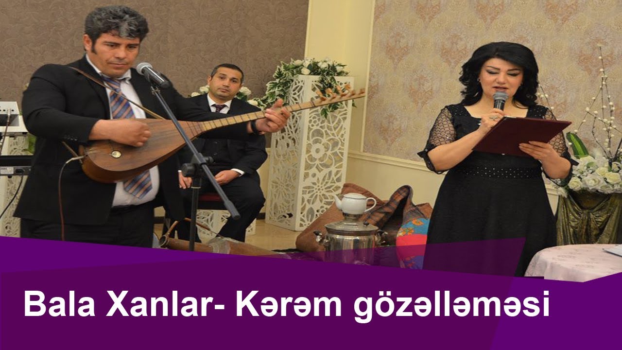 Bala Xanlar--Kərəm Gözəlləməsi ilə-Könül körpümüzdə