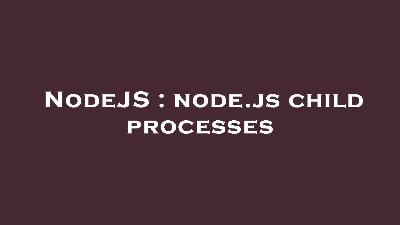 NodeJS : node.js child processes