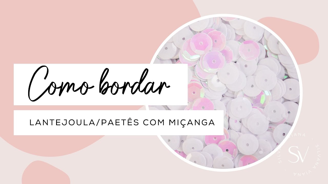 Como bordar Lantejoula irisada com miçanga | Silvana Viana
