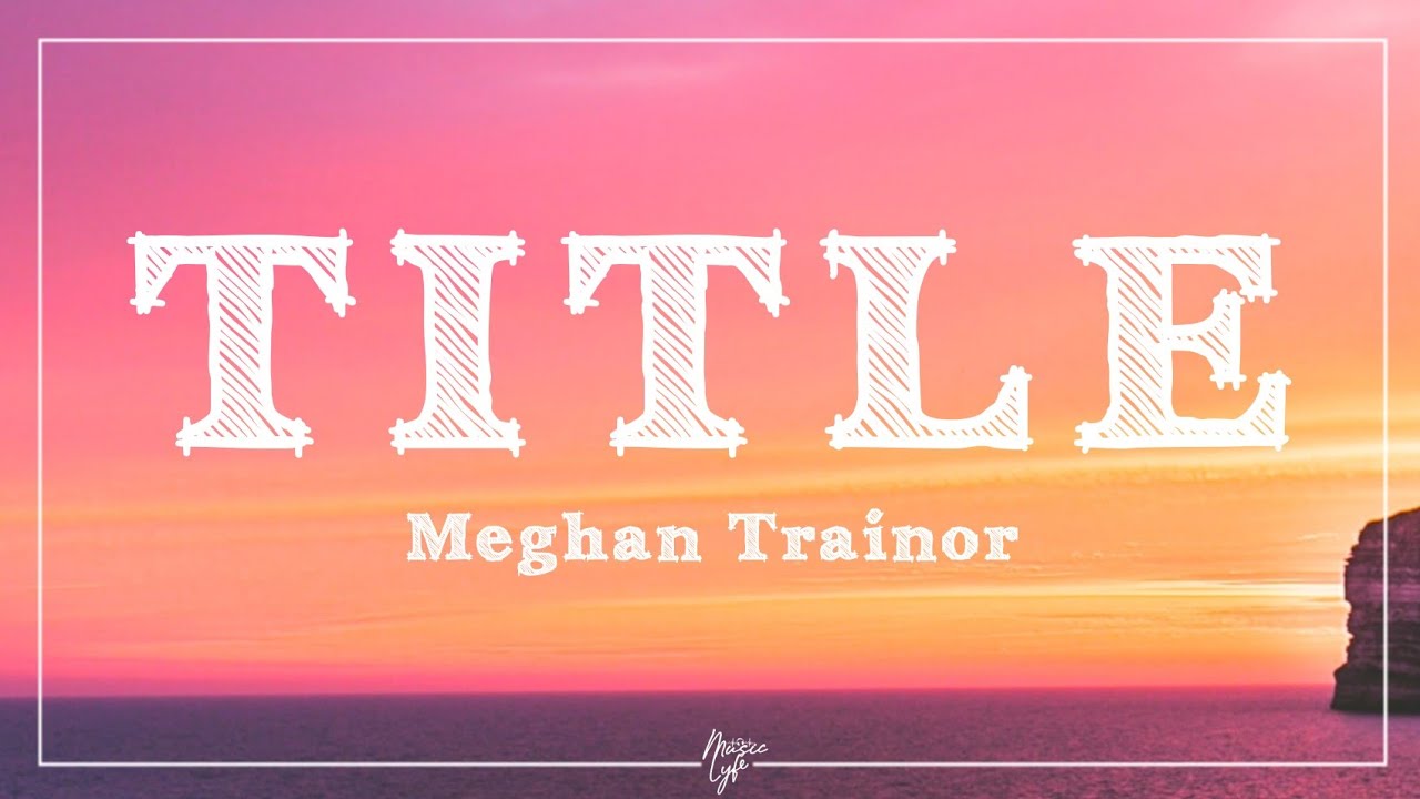 Meghan Trainor - Title (Lyrics)