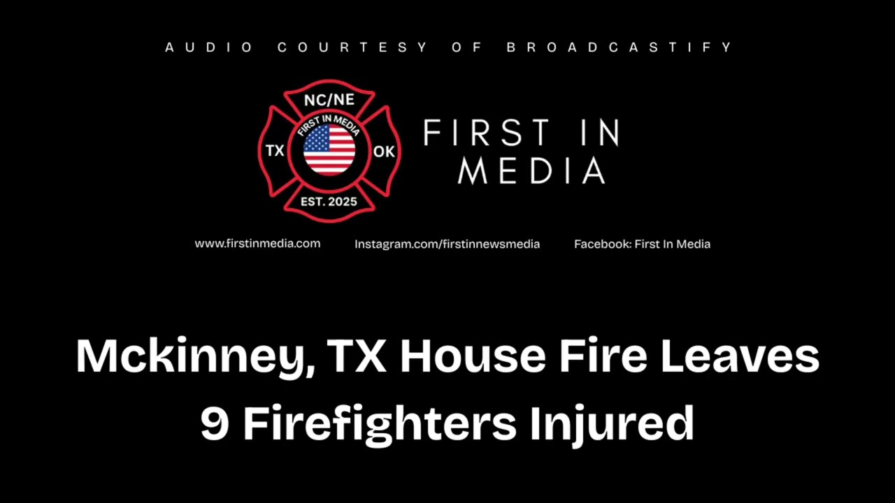 Radio Traffic: McKinney House Fire Leaves 9 Firefighters Injured