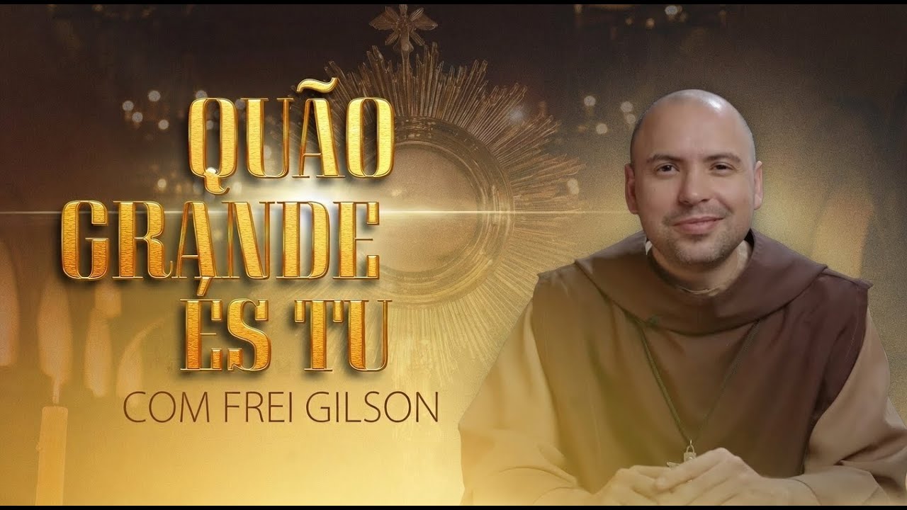 ✨ Quão Grande És Tu – Frei Gilson Cantando ✨
