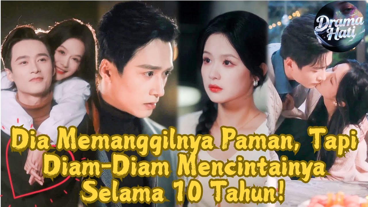 【INDO SUB】Wang Haozhen &Yu Yin~Dia Memanggilnya Paman, Tapi Diam-Diam Mencintainya Selama 10 Tahun！