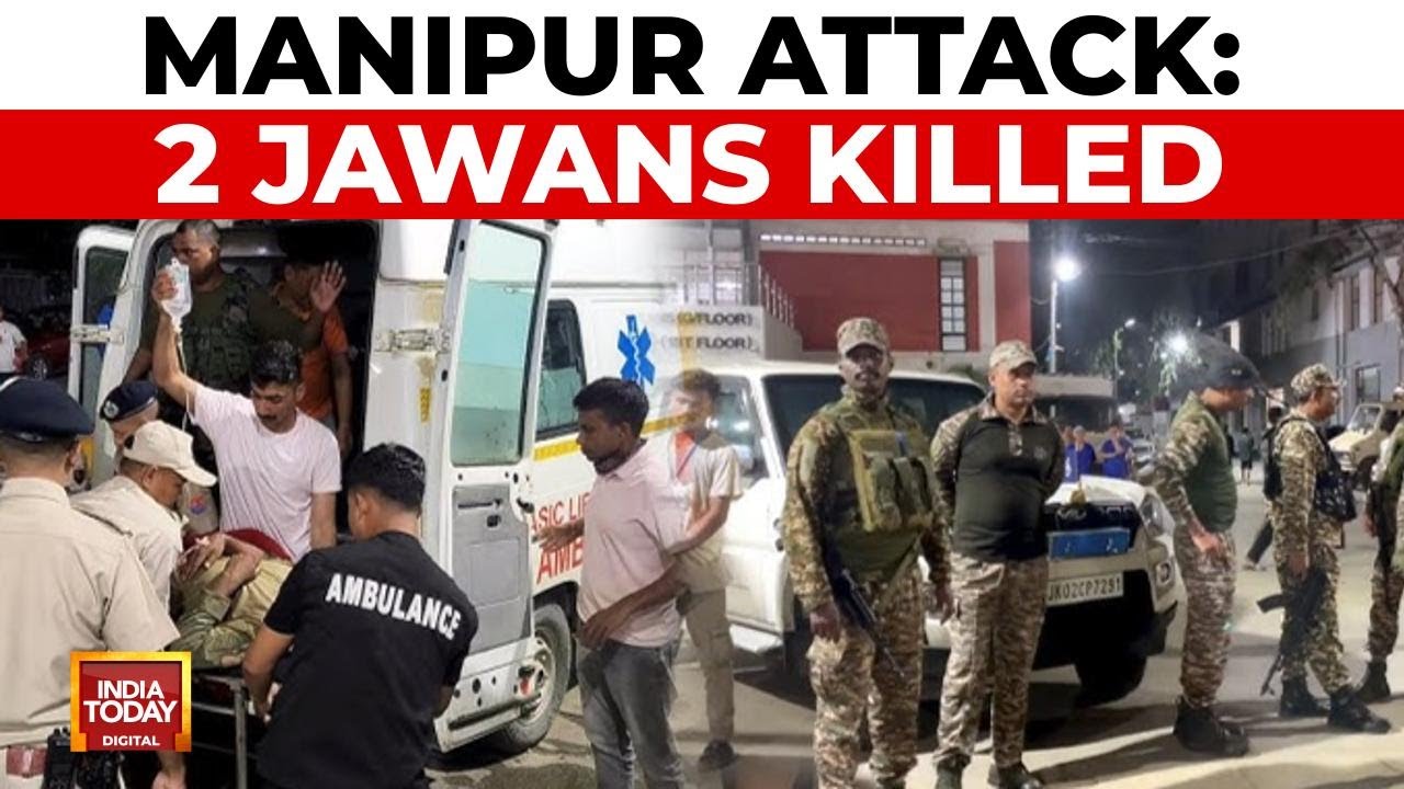 Manipur Attack: 2 Assam Rifles Jawans Killed, 5 Injured Ambush By Unidentified Gunmen | India Today
