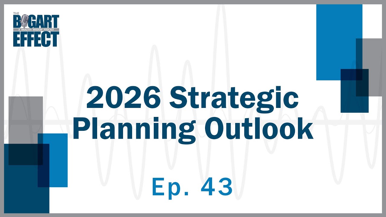 2026 Strategic Planning Outlook | Ep. 43 | THE BOGART EFFECT: A Wealthy Wisdom Podcast