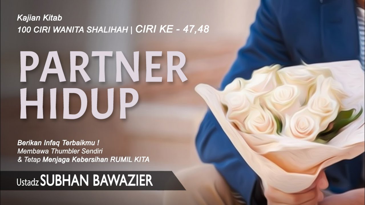 PARTNER HIDUP | Ustadz Subhan  Bawazier | Ciri ke 46-47 | Kajian Kitab 100 Ciri Wanita Shalihah