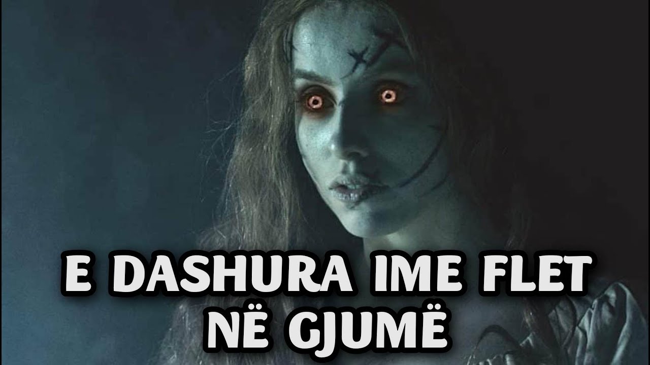 E DASHURA IME FLET NË GJUME DHE THOTË GJËRA TË TMERRSHME (histori të frikshme )