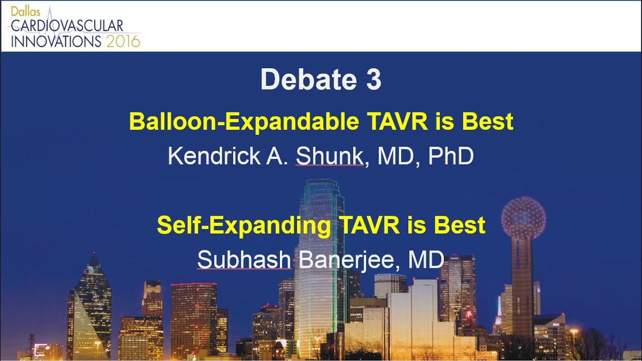Debate 3: Balloon-Expandable vs. Self-Expanding TAVR is Best - Dallas CVI 2016