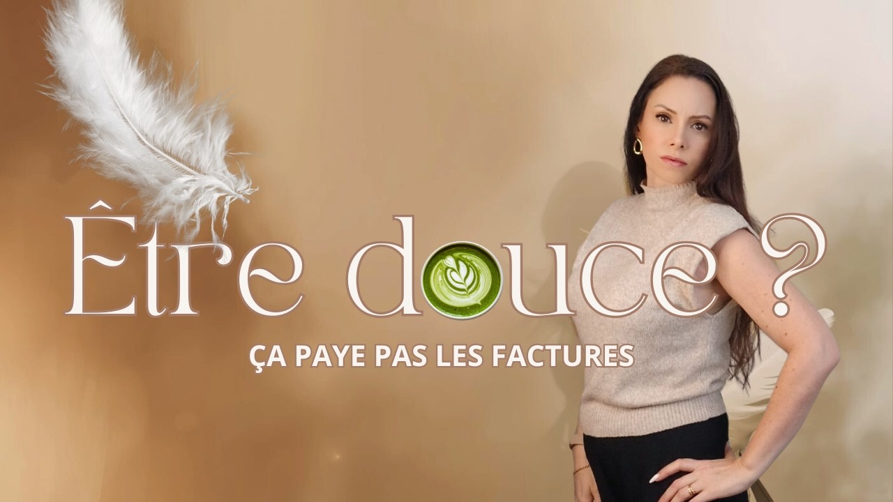 Être douce, c’est bien… mais ça ne paie pas les factures !