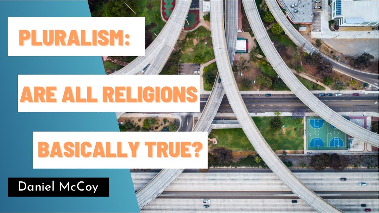 Pluralism: Are All Religions Basically True?