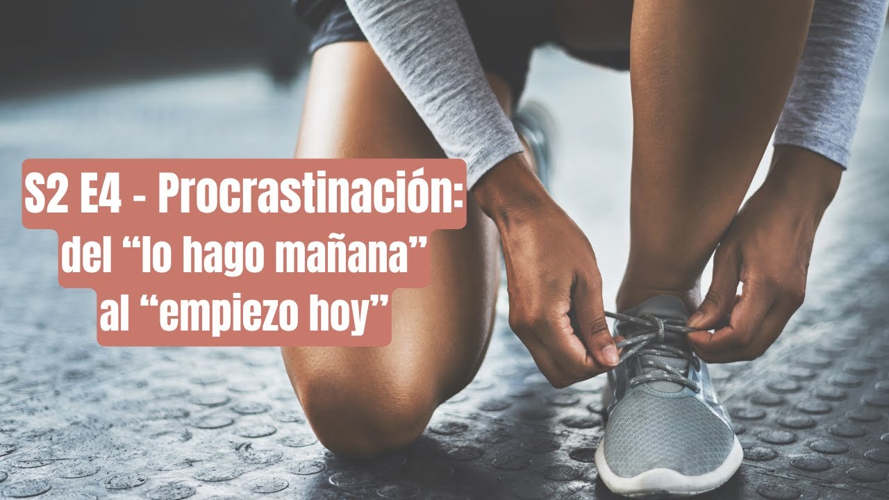 Procrastinación: del “lo hago mañana” al “empiezo hoy”