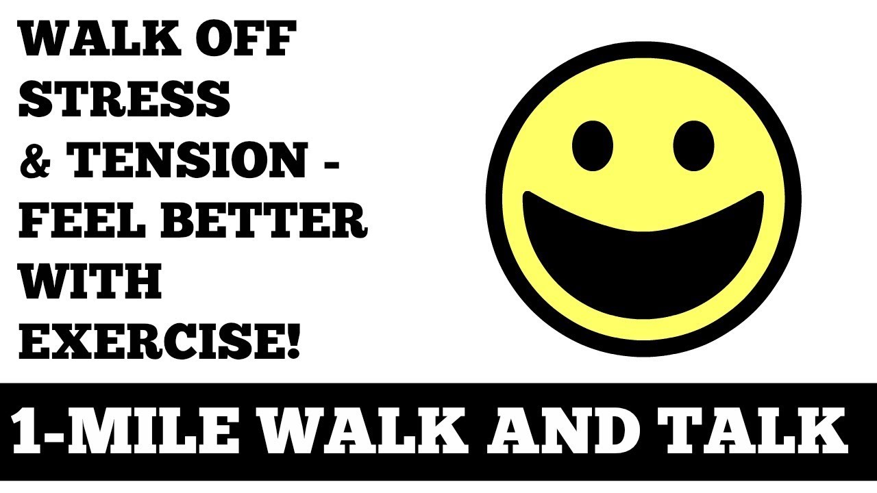 1 Mile Walk and Talk: Walk Off Stress and Tension Feel Better With Exercise Instantly