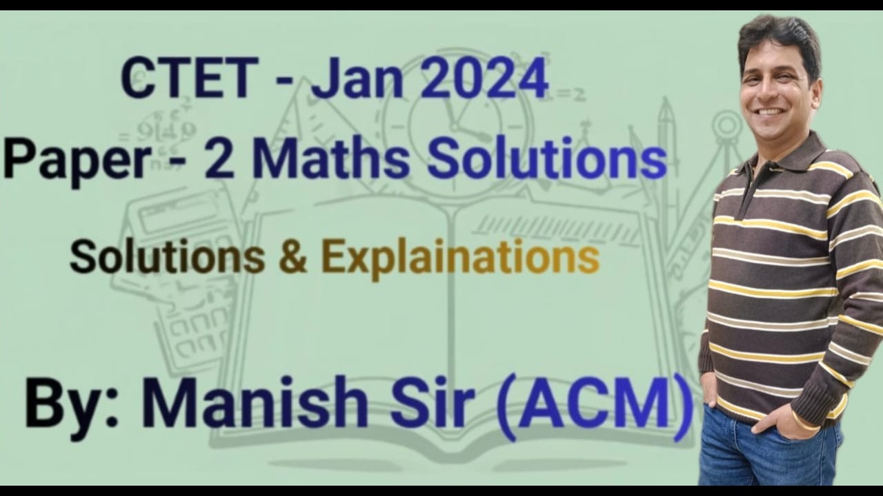 CTET Jan 2024 Paper 2 - Mathematics (Past Year Question Paper with Solutions)