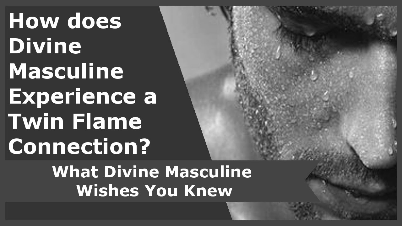 How does Divine Masculine Experience a Twin Flame Connection? What Divine Masculine Wishes You Knew.