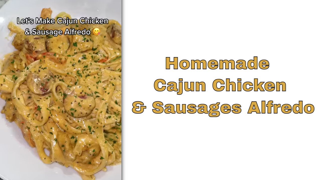 Homemade Cajun Chicken & Sausages Alfredo