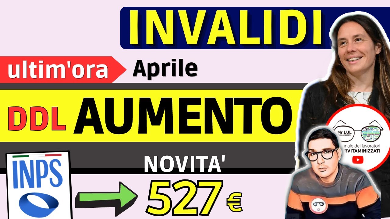 INVALIDI PARZIALI TOTALI Aumento PENSIONE invalidit&agrave; e ddl DISABILIT&Agrave;: AGGIORNAMENTO + VITTORIA 527&euro;