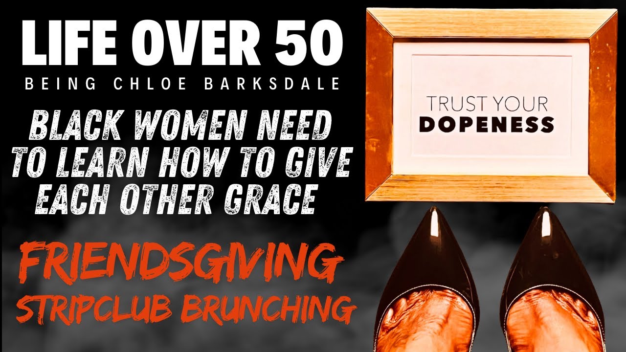 Black Women: Let’s Talk About Giving GRACE + Friendsgiving & Strip Club Brunching