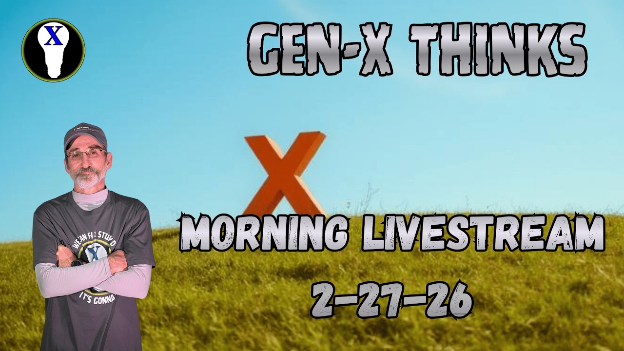 Gen-X Thinks Morning LiveStream 2/27/26