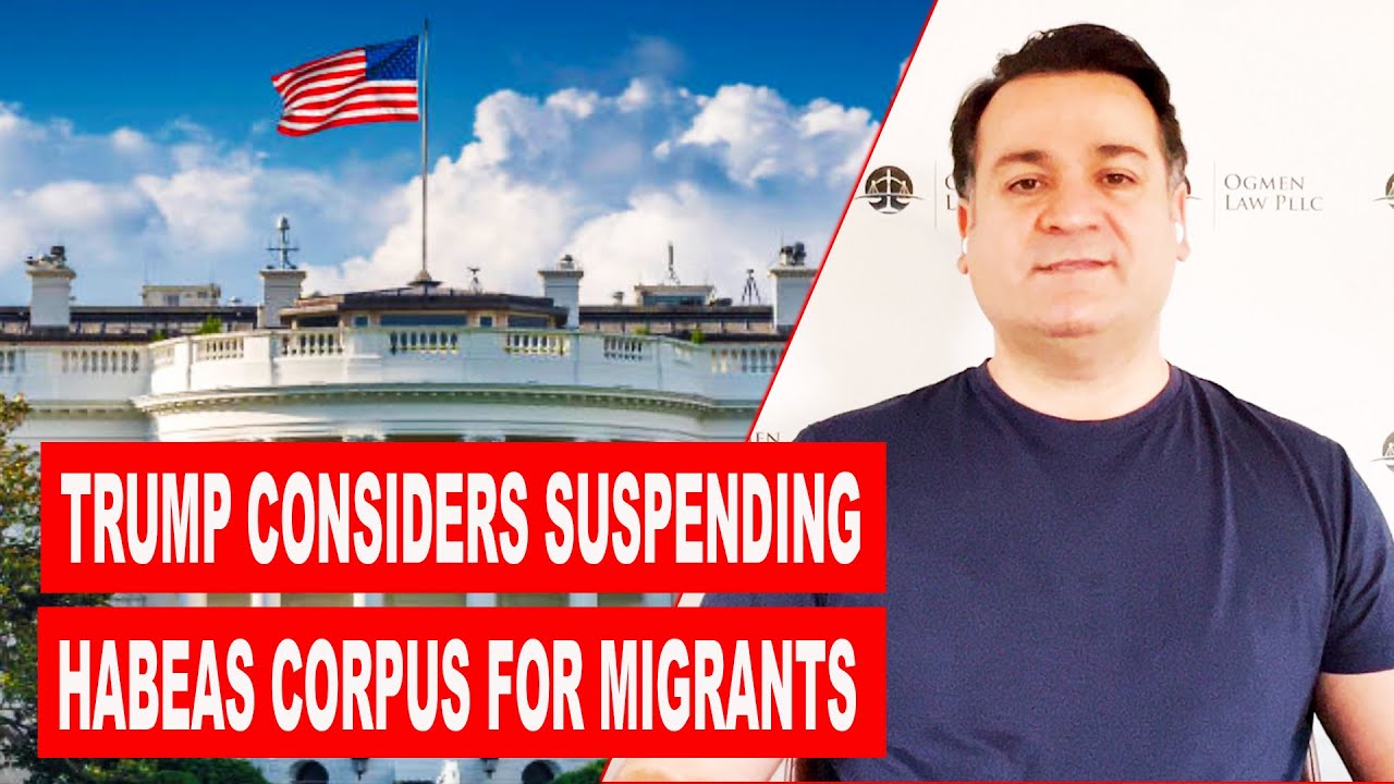 TRUMP ADMINISTRATION CONSIDERS SUSPENDING HABEAS CORPUS FOR MIGRANTS