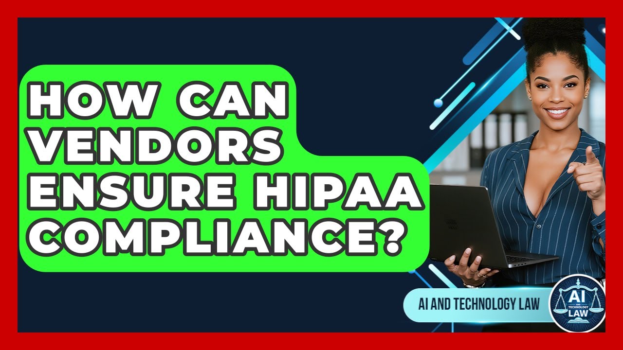 How Can Vendors Ensure HIPAA Compliance? - AI and Technology Law