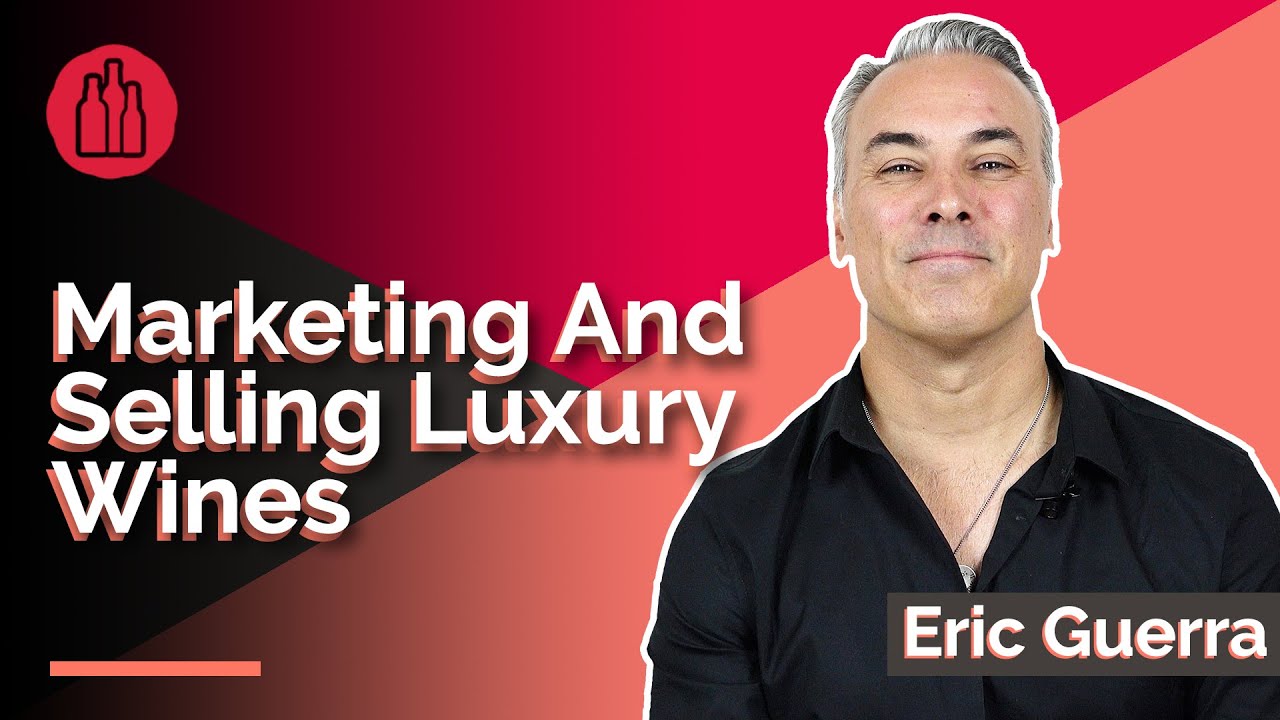 Marketing and Selling Luxury Wines : Eric Guerra