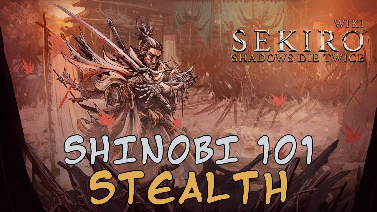 Sekiro Stealth Guide: How To Be A Better Ninja
