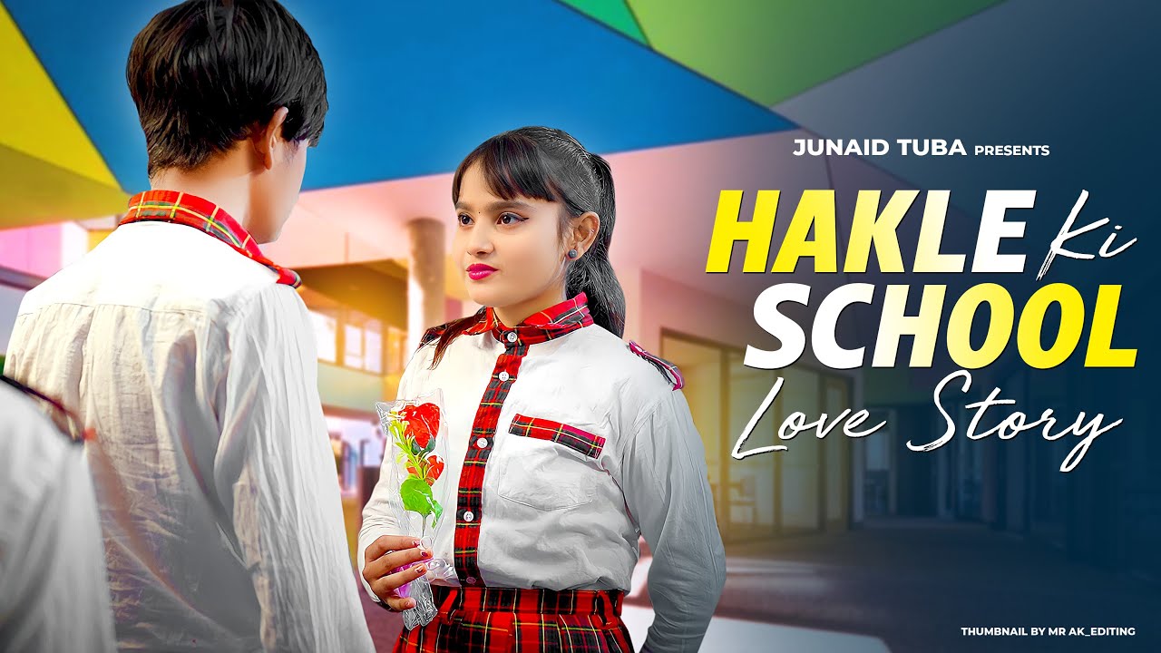 Hakle Ki School love Story || Pehli Dafa School Love Story  || Junaid & Tuba