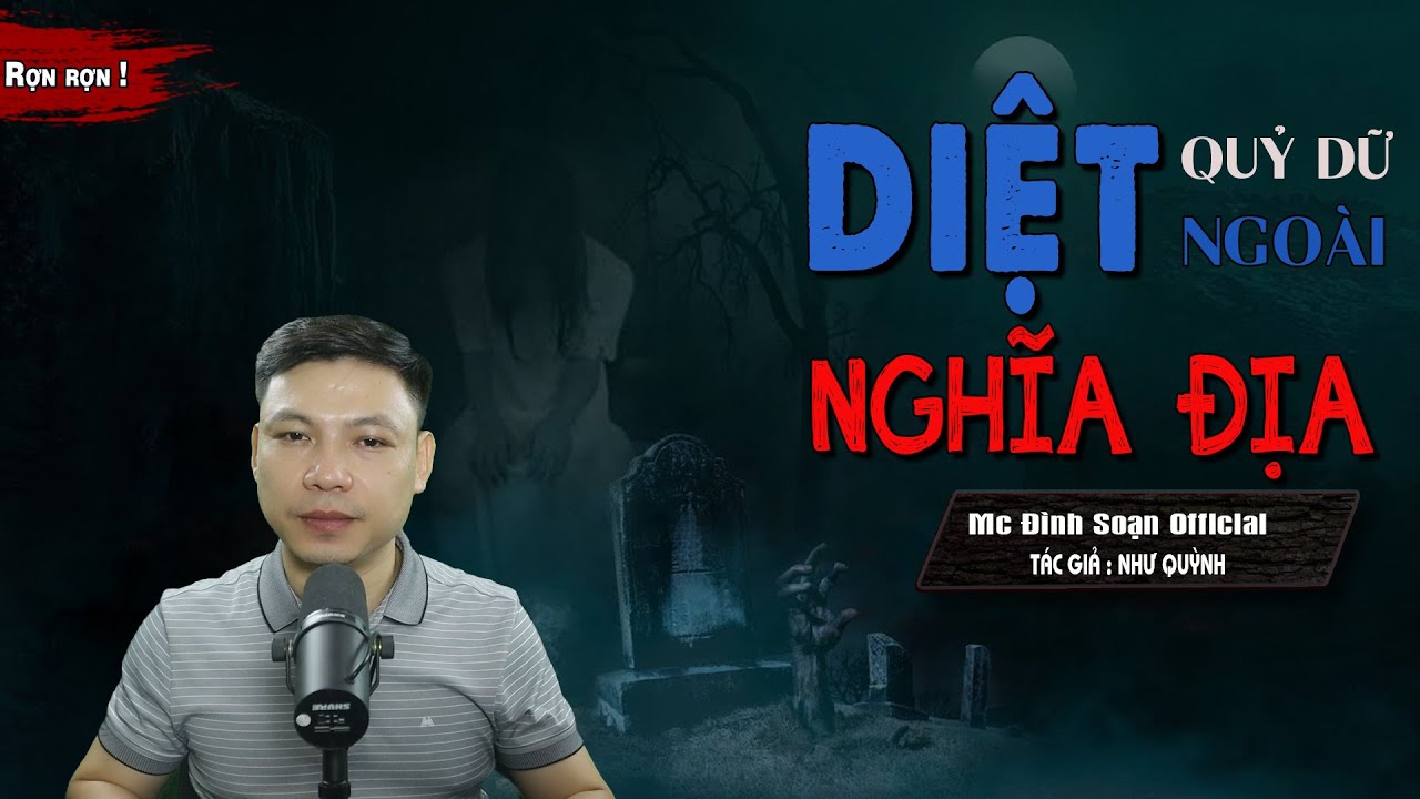 Đọc Truyện Ma : DIỆT QUỶ DỮ NGOÀI NGHĨA ĐỊA - Truyện Ma Qủy Dữ Hiện Về Trả Thù I Mc Đình Soạn Kể SỢ