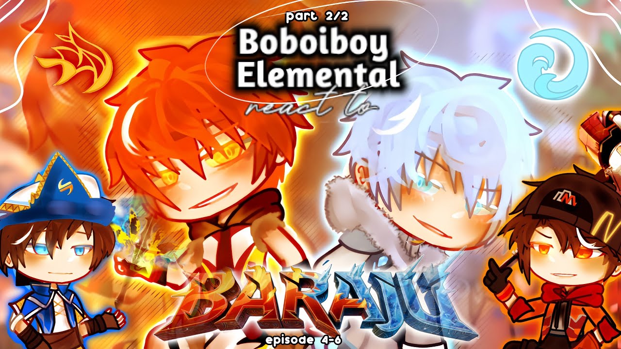 BOBOIBOY ELEMENTALS REACT TO BOBOIBOY BARAJU gacha react 🇲🇾🇮🇩🇬🇧 — part 2/2 ||