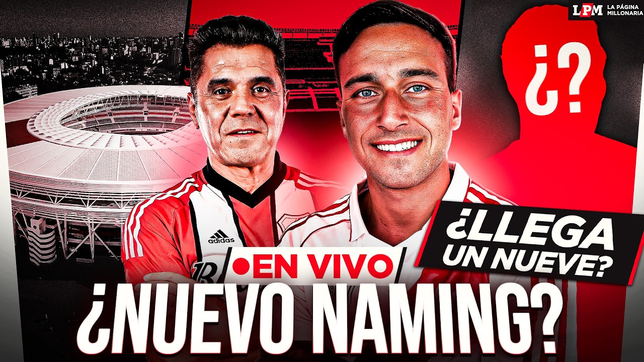 🔥¿RIVER BUSCA UN 9? TODO SOBRE EL NAMING DEL MONUMENTAL - EL PROGRAMA DE LPM con RENZO PANTICH