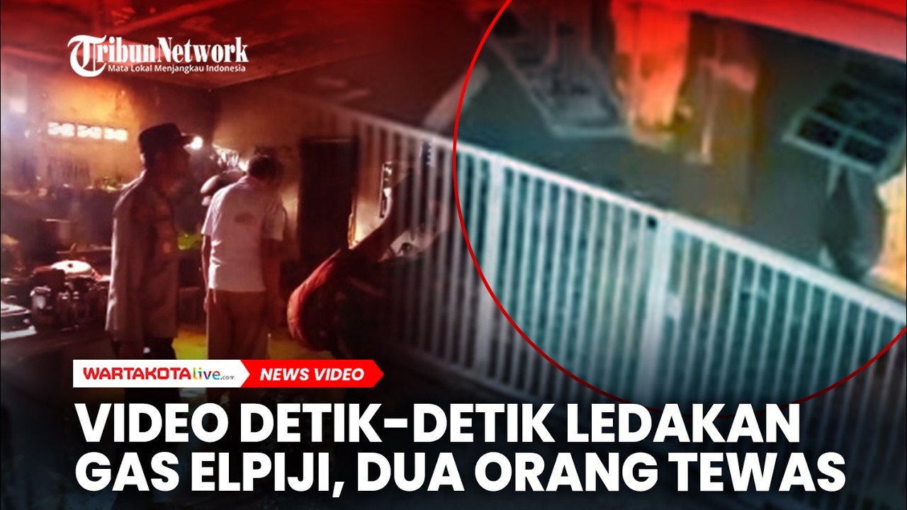 Video Detik-detik Ledakan Gas Elpiji, Dua Orang Tewas