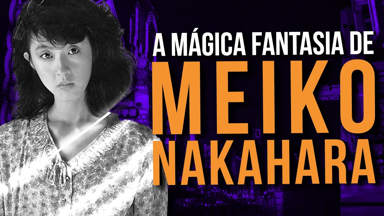 MEIKO NAKAHARA: Da Fantasia ao Desaparecimento