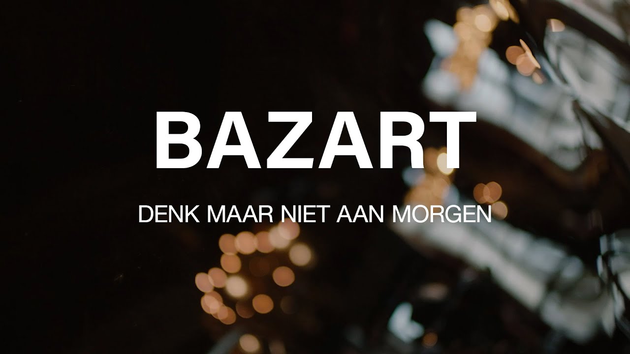 BAZART - Denk Maar Niet Aan Morgen (Official Live Performance)