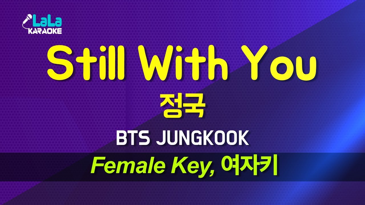 정국(BTS JUNGKOOK) - Still With You (여자키 Female) 노래방 Karaoke LaLa Kpop