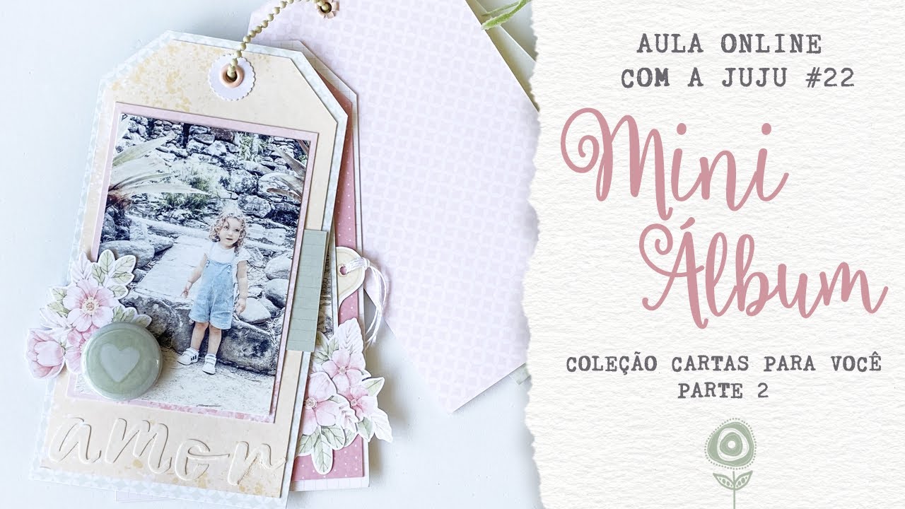 AULA ONLINE #22 MINI ÁLBUM TAGS COM A COLEÇÃO CARTAS PARA VOCÊ! PARTE 2 ♡ JuJu Scrapbook