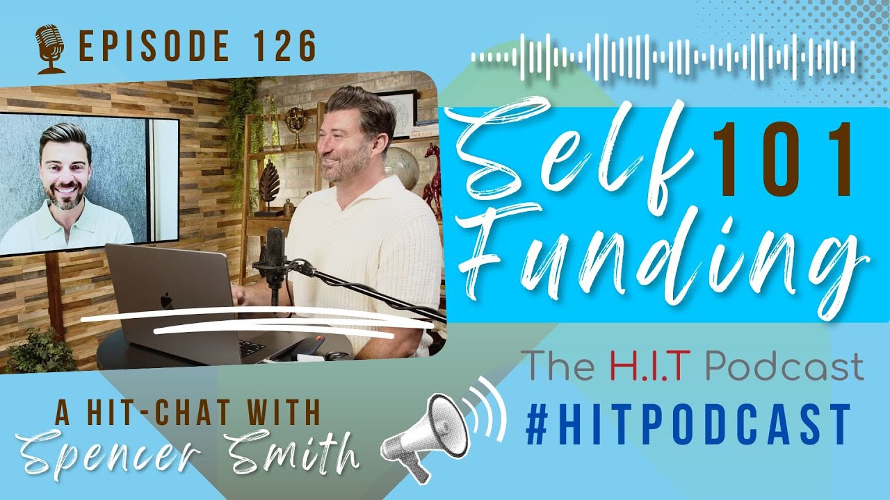 Ep #126: Self-Funding 101 💼 | A HIT-chat Part 1 with Spencer Smith