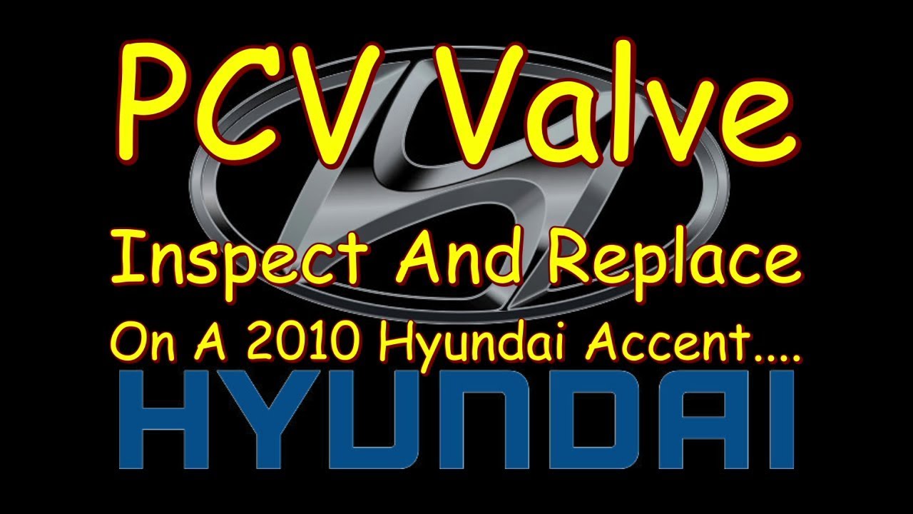 PCV Valve Inspect And Replace On A 2010 Hyundai Accent....