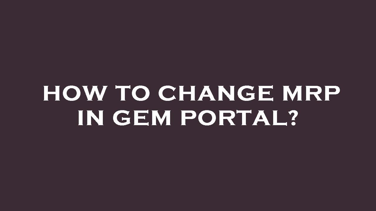 How to change mrp in gem portal?