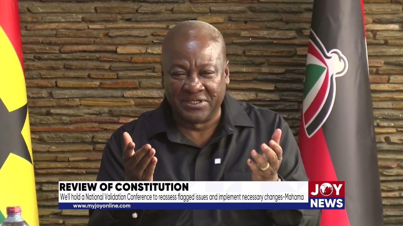 Constitution Review: A Nat'l Validation Conference will reassess issues, implement changes - Mahama