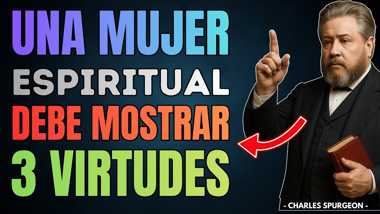 Una Mujer Espiritual Debe Mostrar 3 Virtudes A Todos | Charles Spurgeon