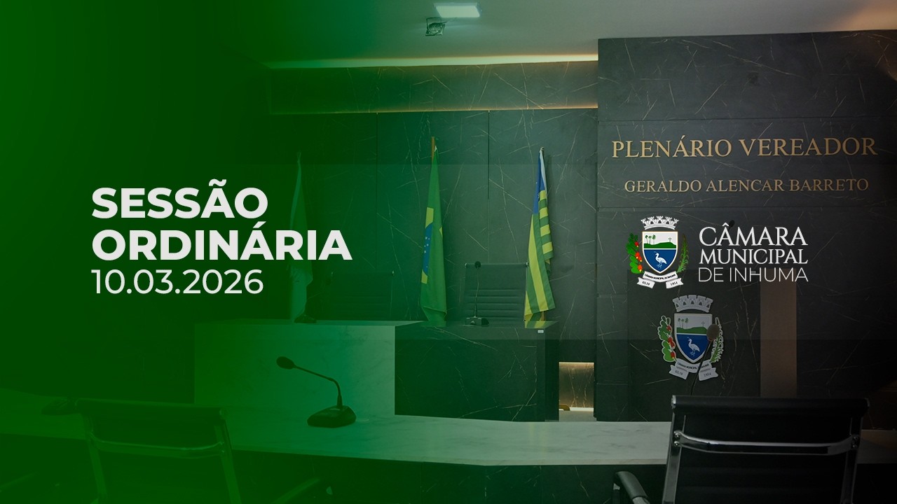 Sessão Ordinária - 10.03.2026 | Câmara Municipal de Inhuma