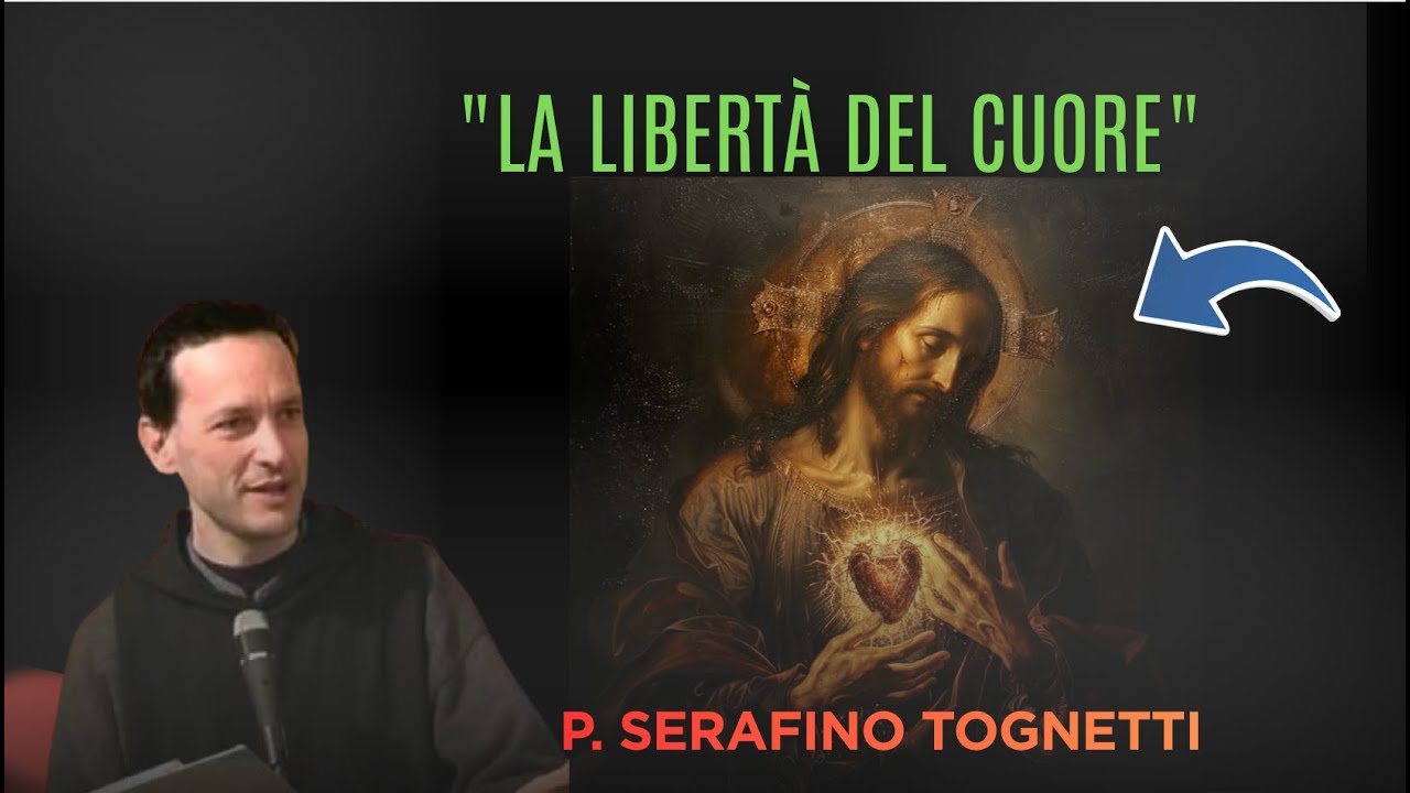 "La libertà del cuore" || Padre Serafino Tognetti