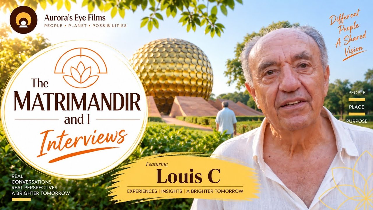Matrimandir & I : ‘It’s an incredible machine to transform humans.’ - Louis | Auroras Eye Films