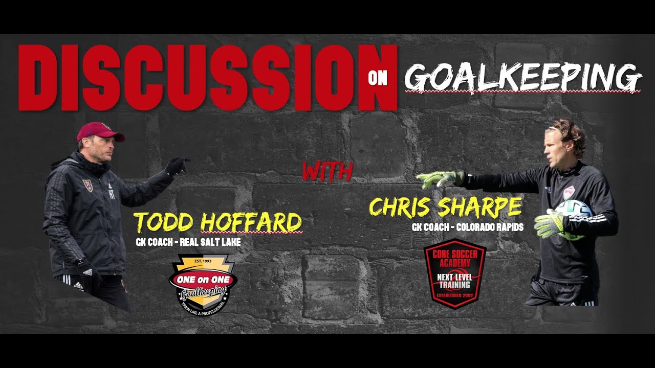 Discussion on Goalkeeping w/Todd Hoffard & Chris Sharpe