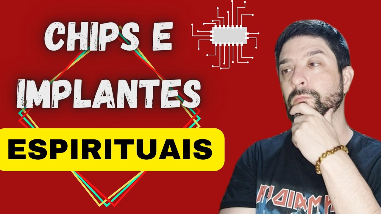 Chips e Implantes Espirituais - Invenção ou Realidade? Devo me Preocupar?